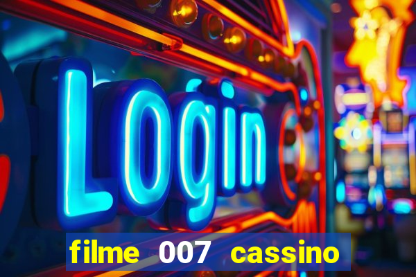 filme 007 cassino royale completo dublado